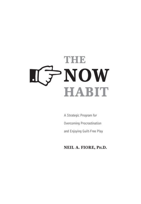 The Now Habit: A Strategic Program for Overcoming Procrastination and Enjoying Guilt-Free Play
