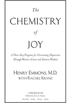 The Chemistry of Joy: A Three-Step Program for Overcoming Depression Through Western Science and Eastern Wisdom