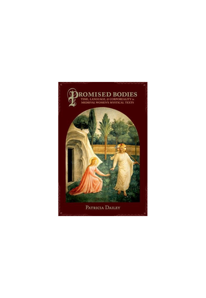 Promised bodies : time, language, et corporeality in medieval women's mystical texts