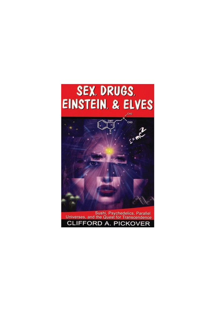 Sex, Drugs, Einstein & Elves: Sushi, Psychedelics, Parallel Universes and the Quest for Transcendence