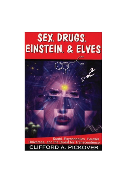 Sex, Drugs, Einstein & Elves: Sushi, Psychedelics, Parallel Universes and the Quest for Transcendence