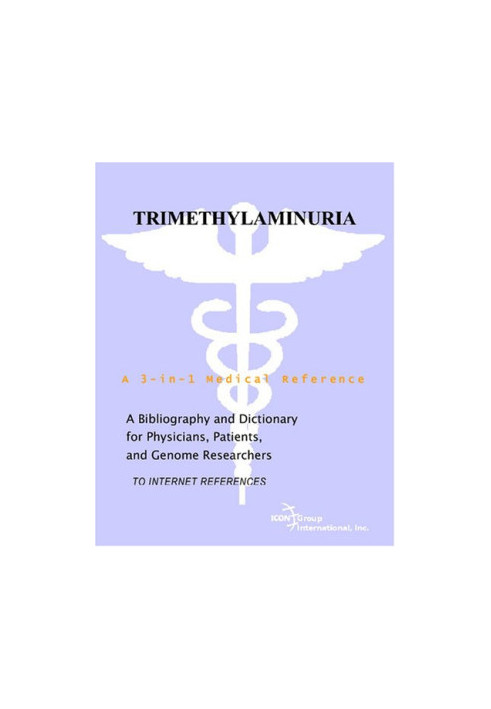Trimethylaminuria - A Bibliography and Dictionary for Physicians, Patients, and Genome Researchers
