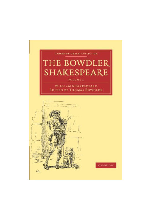 The Bowdler Shakespeare, Volume 1: In Six Volumes In which Nothing Is Added to the Original Text but those Words and Expressi