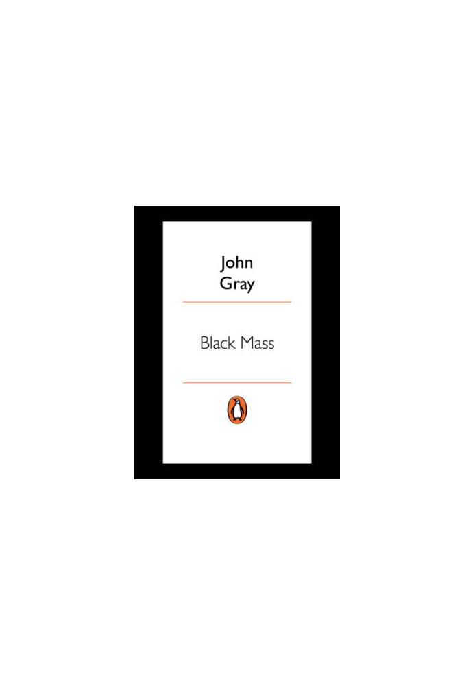 Black Mass: Apocalyptic Religion and the Death of Utopia