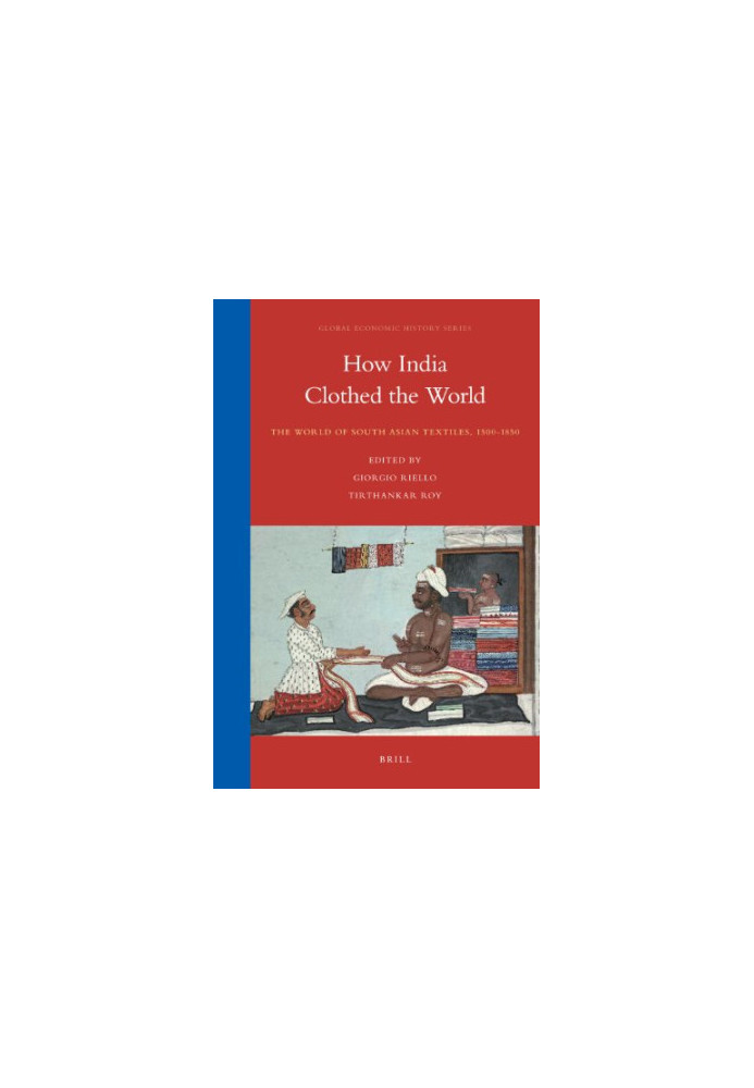 How India Clothed the World: The World of South Asian Textiles, 1500-1850