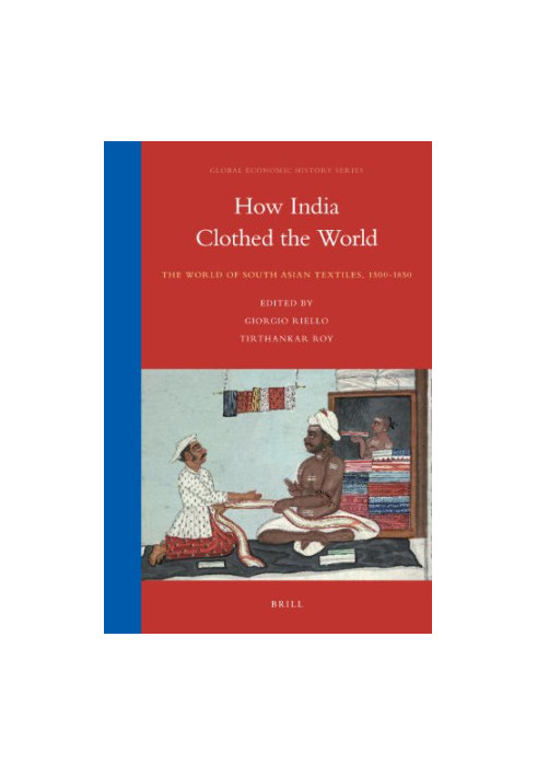 How India Clothed the World: The World of South Asian Textiles, 1500-1850
