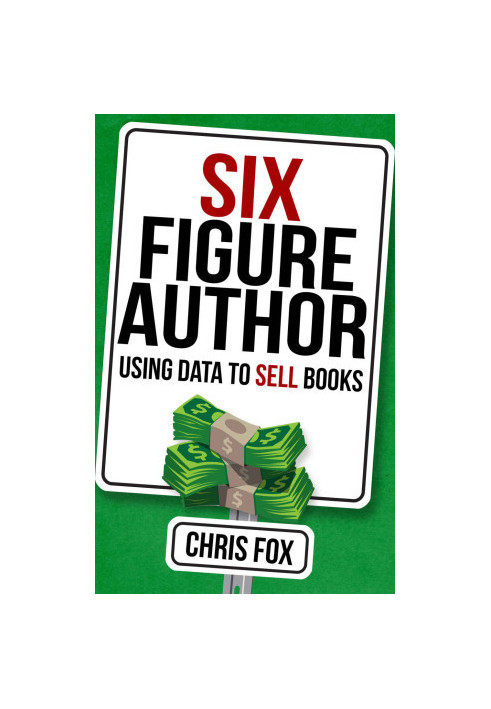 Six Figure Author - Using Data to Sell Books - Write Faster, Write Smarter