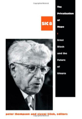 The Privatization of Hope: Ernst Bloch and the Future of Utopia
