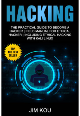 Hacking: The Practical Guide to Become a Hacker | Field Manual for Ethical Hacker | Including Ethical Hacking with Kali Linux