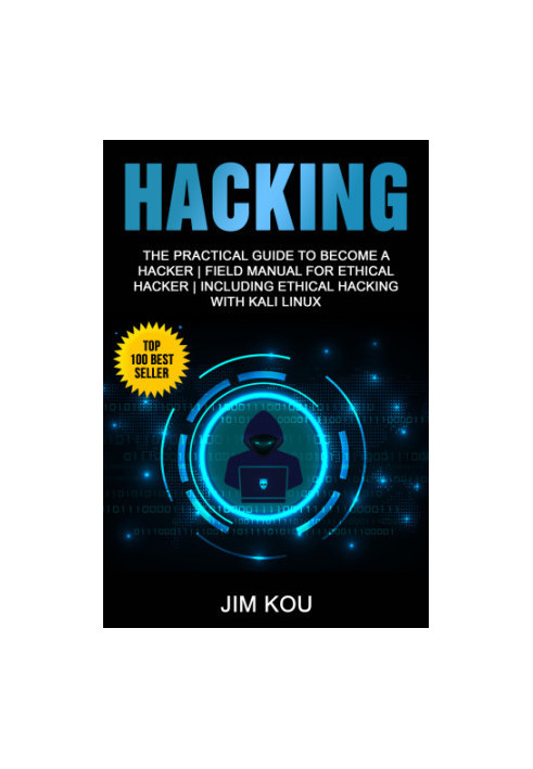 Hacking: The Practical Guide to Become a Hacker | Field Manual for Ethical Hacker | Including Ethical Hacking with Kali Linux