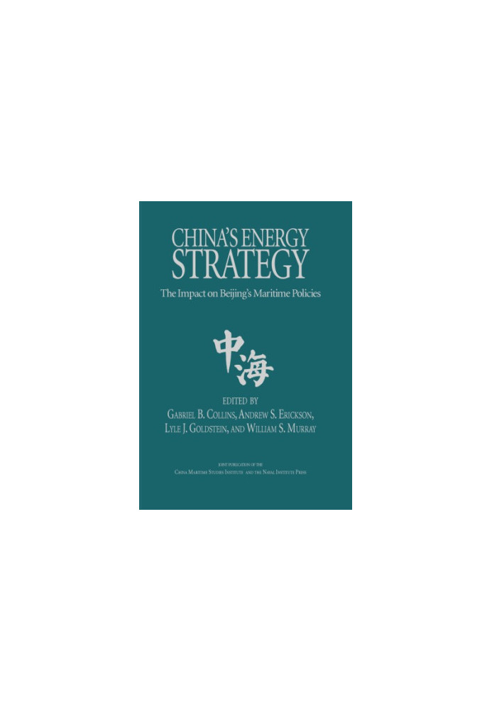 China’s Energy Strategy : The Impact on Beijing’s Maritime Policies