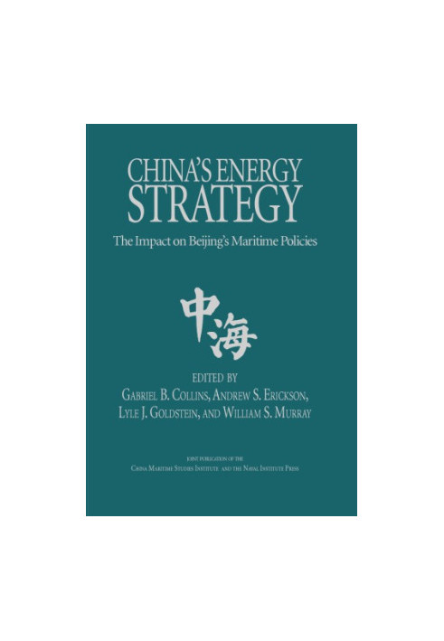 China’s Energy Strategy : The Impact on Beijing’s Maritime Policies