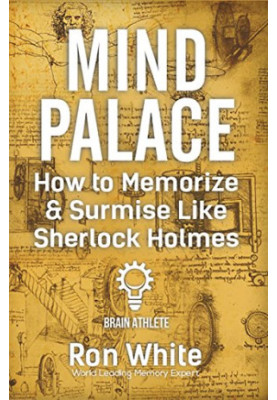 Mind Palace - How to Memorize and Surmise Like Sherlock Holmes