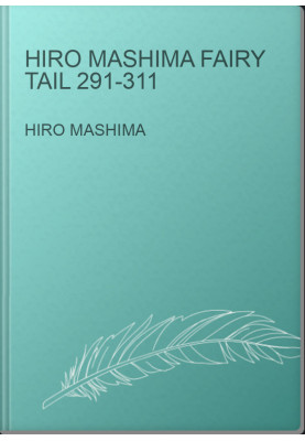 Hiro Mashima Fairy Tail 291-311