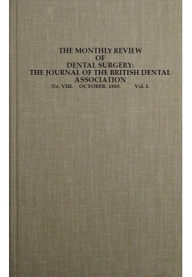 The Monthly Review of Dental Surgery, No. VIII. October, 1880. Vol. I. The Journal of the British Dental Association