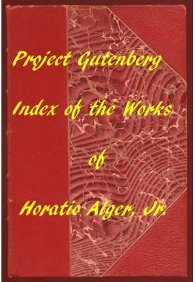 Index of the Project Gutenberg Works of Horatio Alger, Jr.