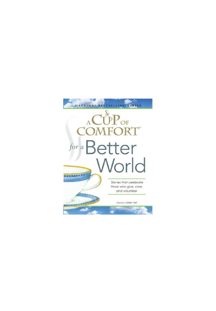 A Cup of Comfort for a Better World: Stories that celebrate those who give, care, and volunteer