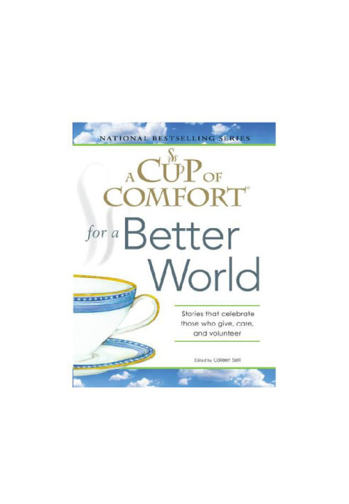 A Cup of Comfort for a Better World: Stories that celebrate those who give, care, and volunteer