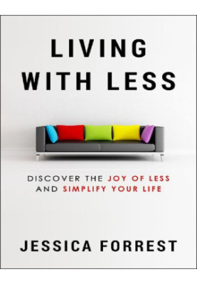 Living With Less Discover The Joy of Less And Simplify Your Life