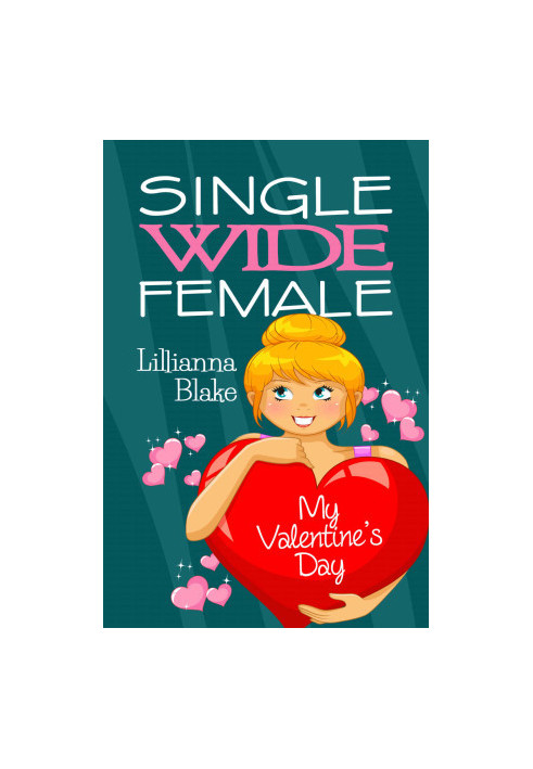 [Single Wide Female: Holiday 01] • My Valentine’s Day