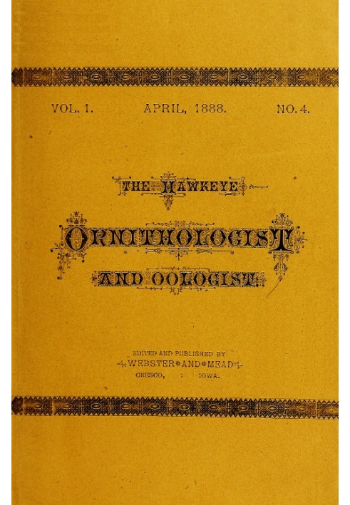 The Hawkeye Ornithologist and Oologist. Vol. 1. No. 4 April 1888