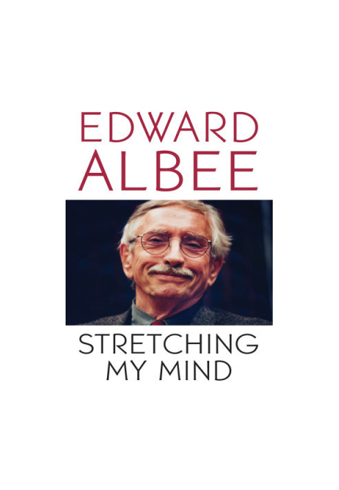 Stretching my mind: the collected essays of Edward Albee