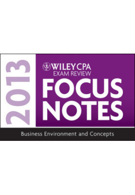 Wiley CPA Examination Review 2013 Focus Notes, Business Environment and Concepts