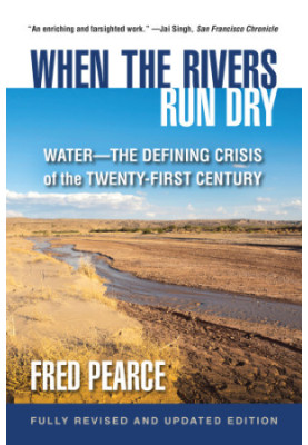 When the Rivers Run Dry, Fully Revised and Updated Edition: Water-The Defining Crisis of the Twenty-First Century