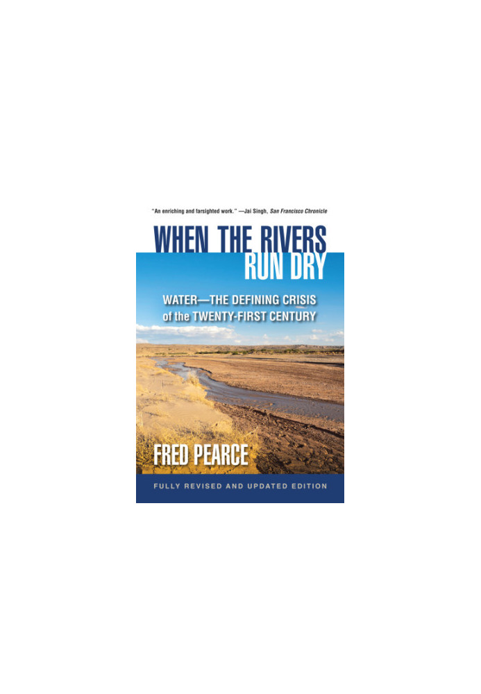 When the Rivers Run Dry, Fully Revised and Updated Edition: Water-The Defining Crisis of the Twenty-First Century
