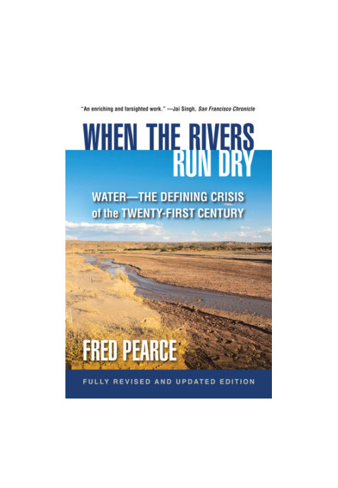 When the Rivers Run Dry, Fully Revised and Updated Edition: Water-The Defining Crisis of the Twenty-First Century