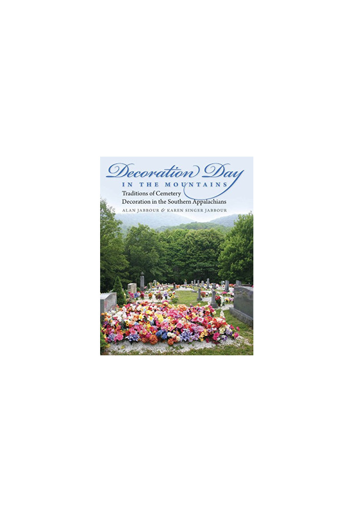 Decoration day in the mountains : traditions of cemetery decoration in the southern Appalachians