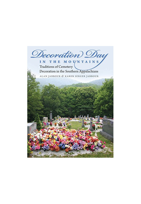 Decoration day in the mountains : traditions of cemetery decoration in the southern Appalachians