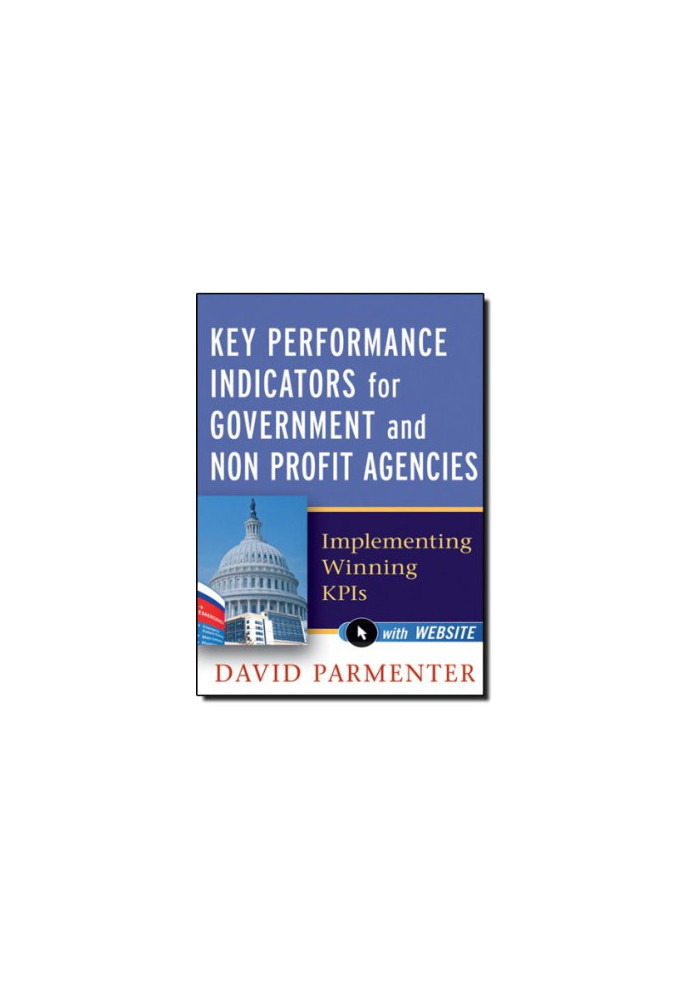 Key performance indicators for government and non profit agencies : implementing winning KPIs