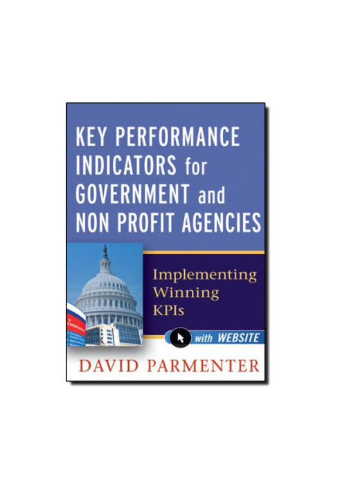 Key performance indicators for government and non profit agencies : implementing winning KPIs