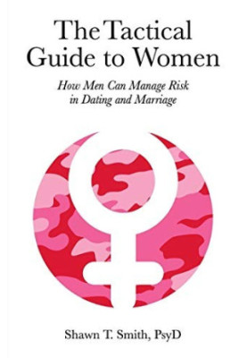 The Tactical Guide to Women: How Men Can Manage Risk in Dating and Marriage