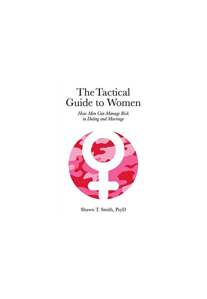 The Tactical Guide to Women: How Men Can Manage Risk in Dating and Marriage