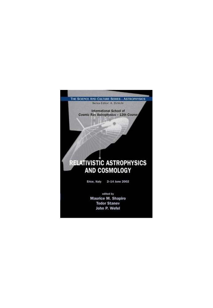 Relativistic Astrophysics and Cosmology, Proceedings of the 13th Course of the International School