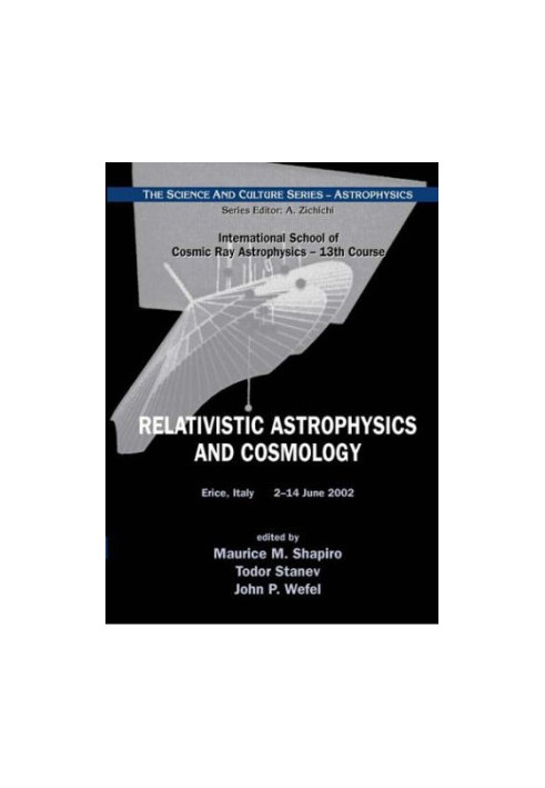 Relativistic Astrophysics and Cosmology, Proceedings of the 13th Course of the International School