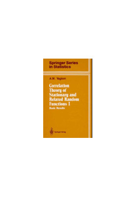 Correlation Theory of Stationary and Related Random Functions: Volume I: Basic Results