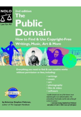 The Public Domain - How to Find, Use Copyright-Free Writings, Music, Art, More