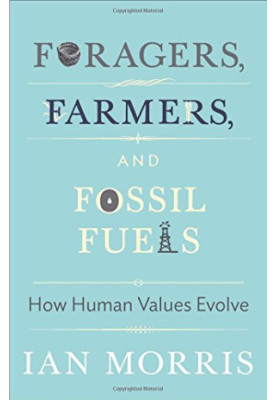 Foragers, Farmers, and Fossil Fuels: How Human Values Evolve (The University Center for Human Values 41) Second Updated Editi