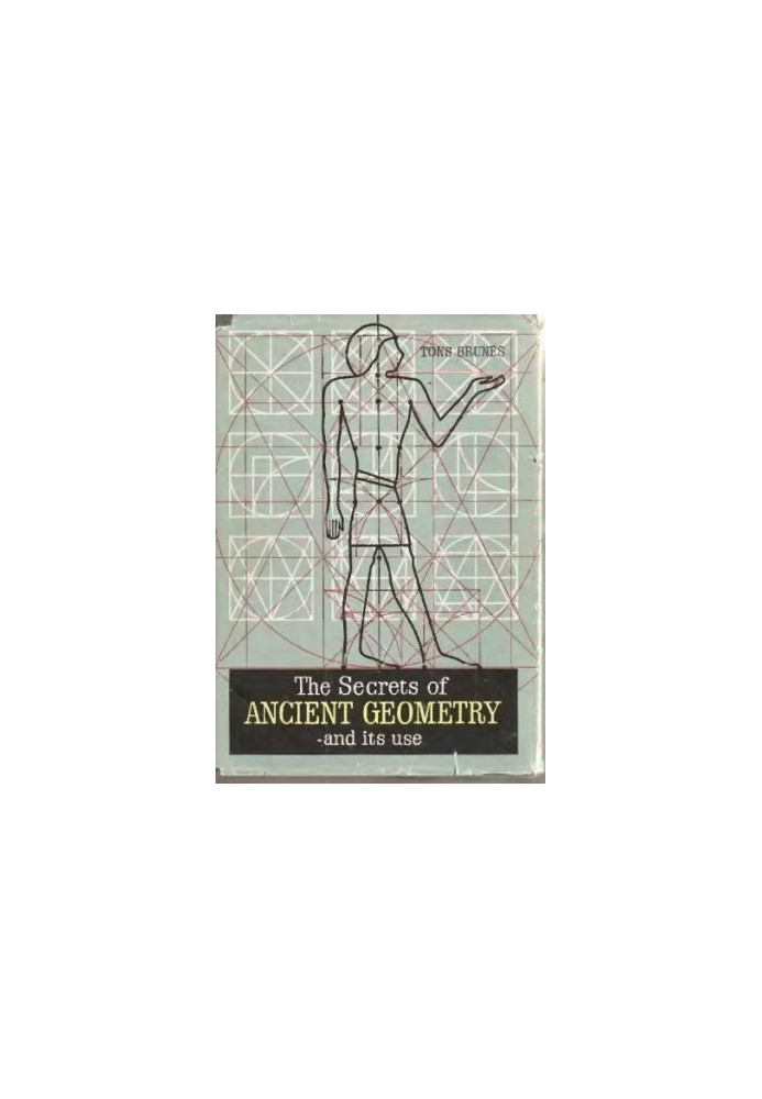 The Secrets of Ancient Geometry - And its uses : Volume I