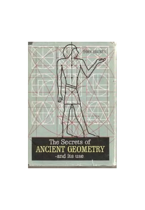 The Secrets of Ancient Geometry - And its uses : Volume I