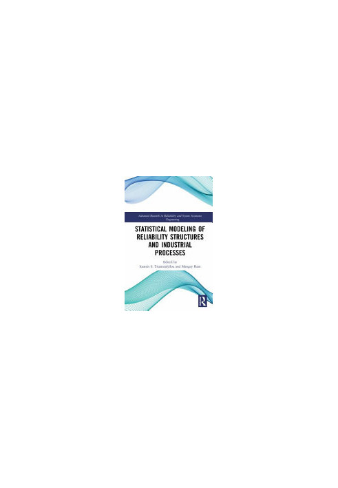 Statistical Modeling of Reliability Structures and Industrial Processes
