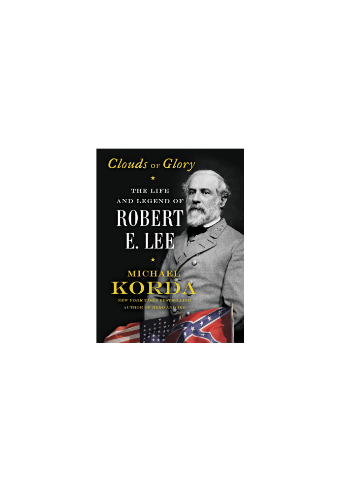 Clouds of Glory: The Life and Legend of Robert E. Lee