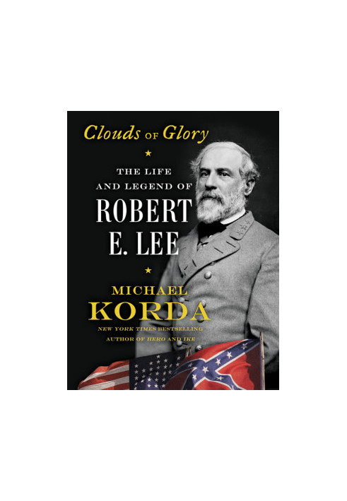 Clouds of Glory: The Life and Legend of Robert E. Lee