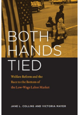 Both hands tied: welfare reform and the race to the bottom in the low-wage labor market