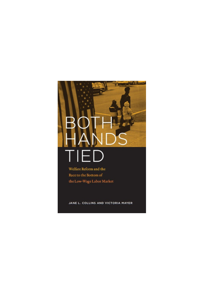 Both hands tied: welfare reform and the race to the bottom in the low-wage labor market