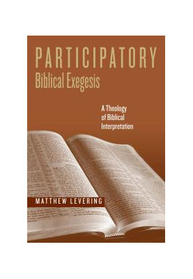 Participatory Biblical Exegesis : A Theology of Biblical Interpretation