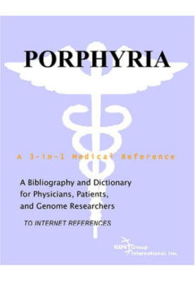 Porphyria - A Bibliography and Dictionary for Physicians, Patients, and Genome Researchers